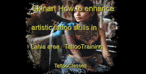 Skinart How to enhance artistic tattoo skills in Lahia area | TattooTraining | TattooClasses | SkinartTraining - India