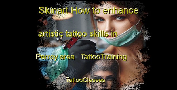 Skinart How to enhance artistic tattoo skills in Perroy area | TattooTraining | TattooClasses | SkinartTraining - Switzerland