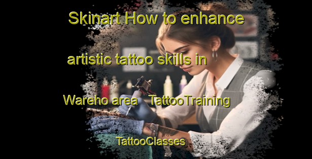 Skinart How to enhance artistic tattoo skills in Wareho area | TattooTraining | TattooClasses | SkinartTraining - Papua New Guinea
