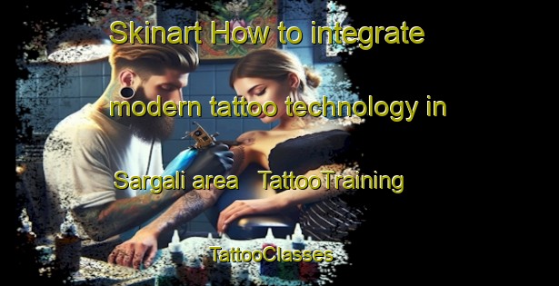 Skinart How to integrate modern tattoo technology in Sargali area | TattooTraining | TattooClasses | SkinartTraining - Afghanistan