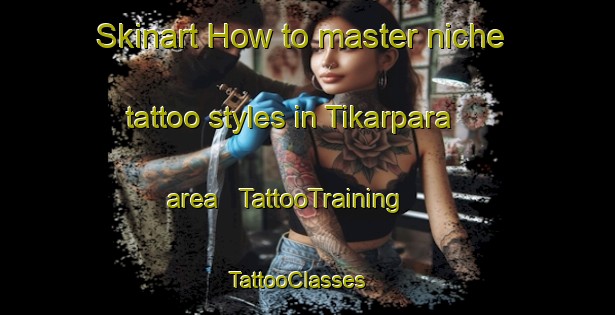Skinart How to master niche tattoo styles in Tikarpara area | TattooTraining | TattooClasses | SkinartTraining - India