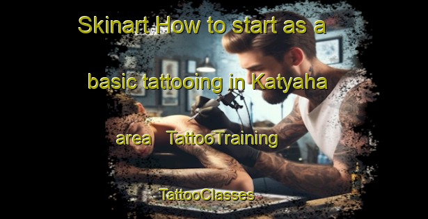 Skinart How to start as a basic tattooing in Katyaha area | TattooTraining | TattooClasses | SkinartTraining - Côte d Ivoire