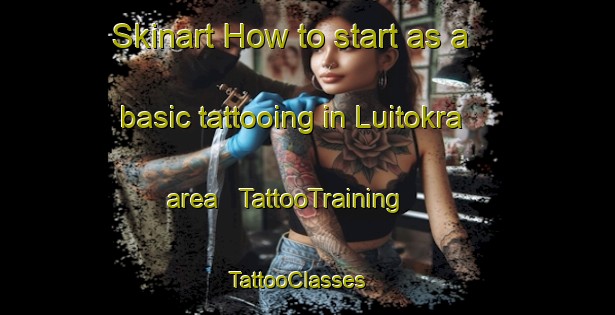 Skinart How to start as a basic tattooing in Luitokra area | TattooTraining | TattooClasses | SkinartTraining - India