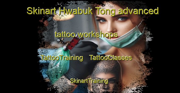 Skinart Hwabuk Tong advanced tattoo workshops | TattooTraining | TattooClasses | SkinartTraining - Republic of Korea