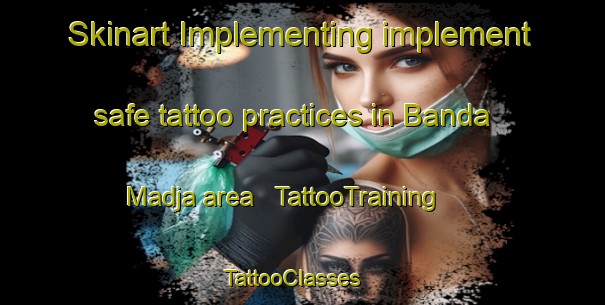Skinart Implementing implement safe tattoo practices in Banda Madja area | TattooTraining | TattooClasses | SkinartTraining - Chad