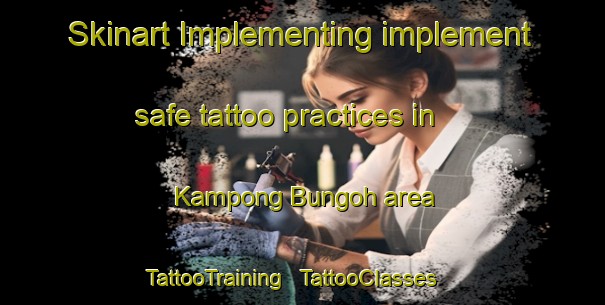 Skinart Implementing implement safe tattoo practices in Kampong Bungoh area | TattooTraining | TattooClasses | SkinartTraining - Malaysia