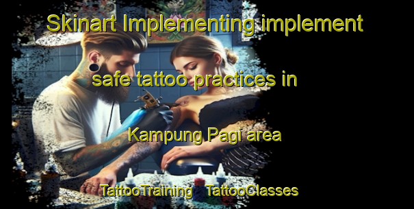 Skinart Implementing implement safe tattoo practices in Kampung Pagi area | TattooTraining | TattooClasses | SkinartTraining - Malaysia