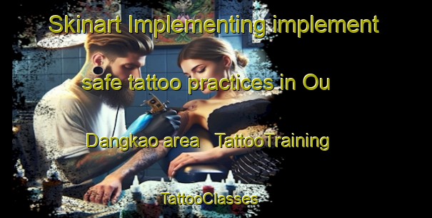 Skinart Implementing implement safe tattoo practices in Ou Dangkao area | TattooTraining | TattooClasses | SkinartTraining - Cambodia