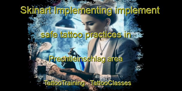 Skinart Implementing implement safe tattoo practices in Prechtleinschlag area | TattooTraining | TattooClasses | SkinartTraining - Austria