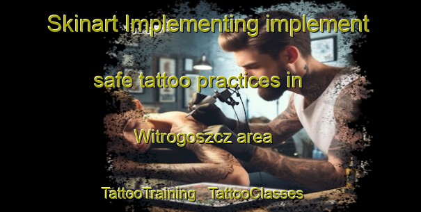 Skinart Implementing implement safe tattoo practices in Witrogoszcz area | TattooTraining | TattooClasses | SkinartTraining - Poland