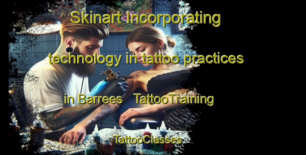 Skinart Incorporating technology in tattoo practices in Barrees | TattooTraining | TattooClasses | SkinartTraining - Ireland