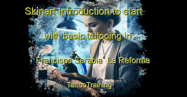 Skinart Introduction to start with basic tattooing in Francisco Sarabia  La Reforma | TattooTraining | TattooClasses | SkinartTraining - Mexico