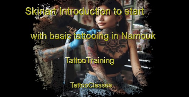 Skinart Introduction to start with basic tattooing in Namouk | TattooTraining | TattooClasses | SkinartTraining - Togo