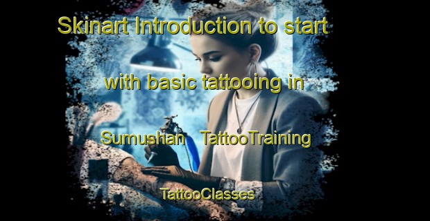 Skinart Introduction to start with basic tattooing in Sumushan | TattooTraining | TattooClasses | SkinartTraining - China