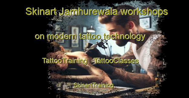 Skinart Jamhurewala workshops on modern tattoo technology | TattooTraining | TattooClasses | SkinartTraining - India