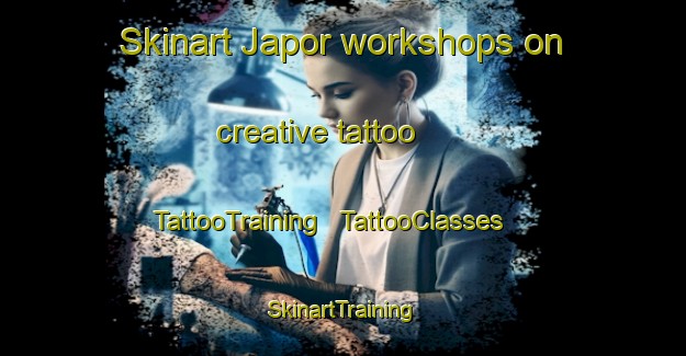 Skinart Japor workshops on creative tattoo | TattooTraining | TattooClasses | SkinartTraining - India