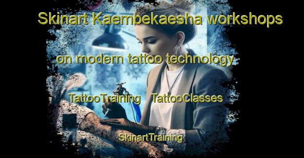 Skinart Kaembekaesha workshops on modern tattoo technology | TattooTraining | TattooClasses | SkinartTraining - Kenya