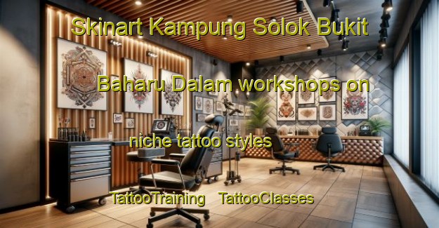 Skinart Kampung Solok Bukit Baharu Dalam workshops on niche tattoo styles | TattooTraining | TattooClasses | SkinartTraining - Malaysia