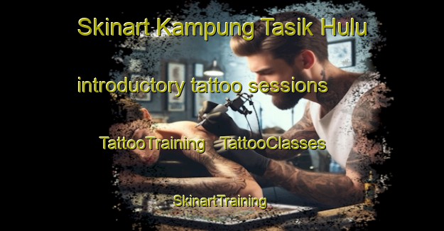 Skinart Kampung Tasik Hulu introductory tattoo sessions | TattooTraining | TattooClasses | SkinartTraining - Malaysia