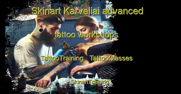 Skinart Karveliai advanced tattoo workshops | TattooTraining | TattooClasses | SkinartTraining - Lithuania