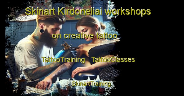 Skinart Kirdoneliai workshops on creative tattoo | TattooTraining | TattooClasses | SkinartTraining - Lithuania