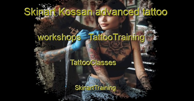 Skinart Kossan advanced tattoo workshops | TattooTraining | TattooClasses | SkinartTraining - Côte d Ivoire