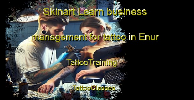 Skinart Learn business management for tattoo in Enur | TattooTraining | TattooClasses | SkinartTraining - India