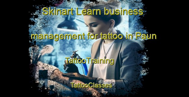 Skinart Learn business management for tattoo in Paun | TattooTraining | TattooClasses | SkinartTraining - Romania