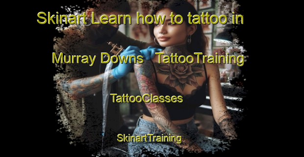 Skinart Learn how to tattoo in Murray Downs | TattooTraining | TattooClasses | SkinartTraining - Australia