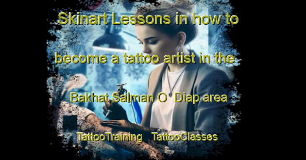 Skinart Lessons in how to become a tattoo artist in the Bakhat Salman O  Diap area | TattooTraining | TattooClasses | SkinartTraining - Chad