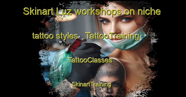 Skinart Luz workshops on niche tattoo styles | TattooTraining | TattooClasses | SkinartTraining - Albania