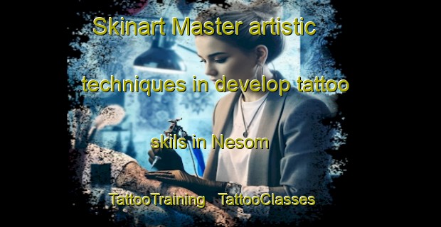 Skinart Master artistic techniques in develop tattoo skils in Nesom | TattooTraining | TattooClasses | SkinartTraining - United States