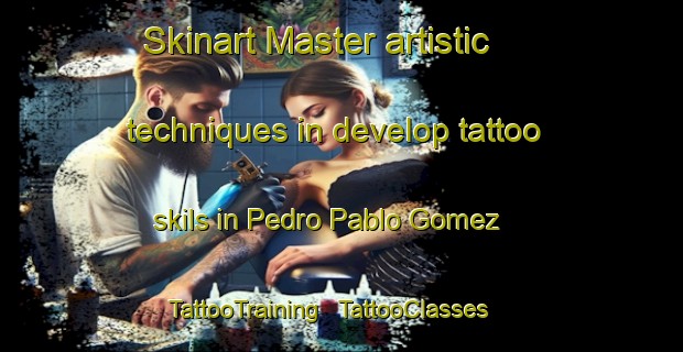 Skinart Master artistic techniques in develop tattoo skils in Pedro Pablo Gomez | TattooTraining | TattooClasses | SkinartTraining - Ecuador