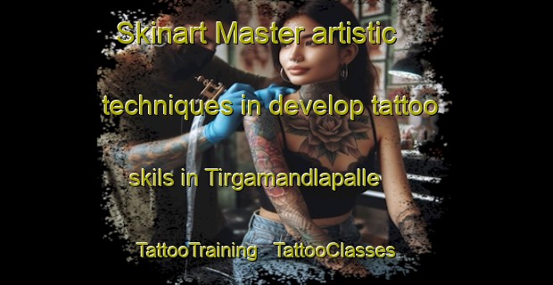 Skinart Master artistic techniques in develop tattoo skils in Tirgamandlapalle | TattooTraining | TattooClasses | SkinartTraining - India