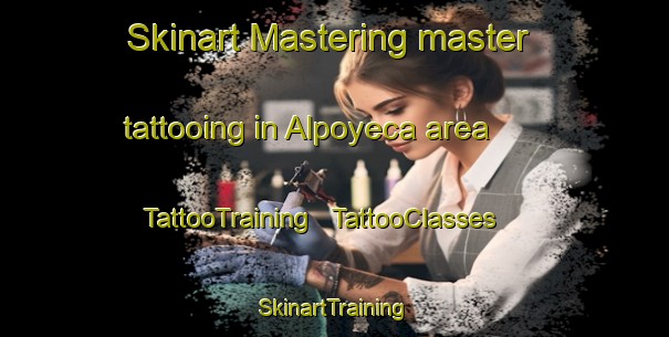 Skinart Mastering master tattooing in Alpoyeca area | TattooTraining | TattooClasses | SkinartTraining - Mexico