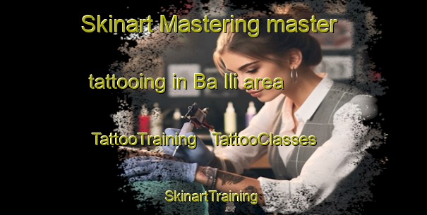 Skinart Mastering master tattooing in Ba Ili area | TattooTraining | TattooClasses | SkinartTraining - Chad