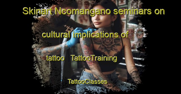 Skinart Ncomangano seminars on cultural implications of tattoo | TattooTraining | TattooClasses | SkinartTraining - Mozambique