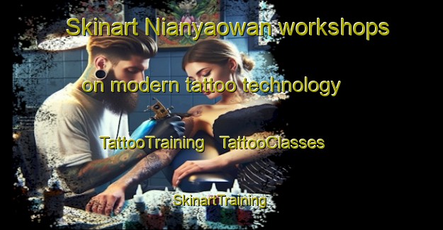 Skinart Nianyaowan workshops on modern tattoo technology | TattooTraining | TattooClasses | SkinartTraining - China