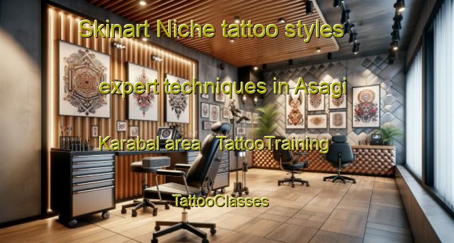 Skinart Niche tattoo styles expert techniques in Asagi Karabal area | TattooTraining | TattooClasses | SkinartTraining - Turkey