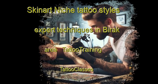 Skinart Niche tattoo styles expert techniques in Birak area | TattooTraining | TattooClasses | SkinartTraining - Chad
