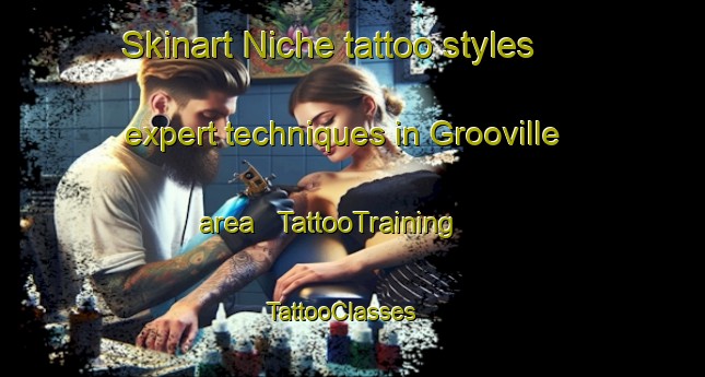 Skinart Niche tattoo styles expert techniques in Grooville area | TattooTraining | TattooClasses | SkinartTraining - United States