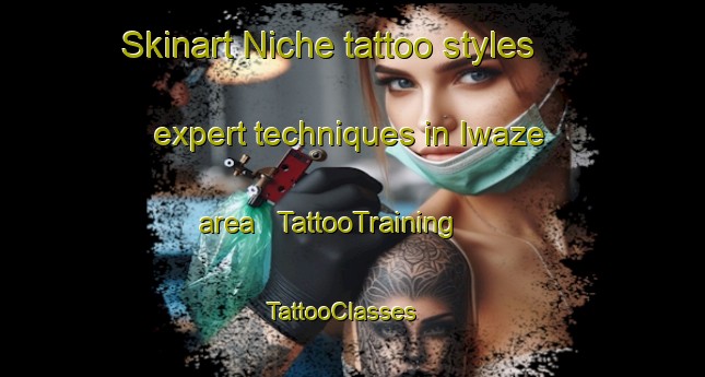 Skinart Niche tattoo styles expert techniques in Iwaze area | TattooTraining | TattooClasses | SkinartTraining - Japan