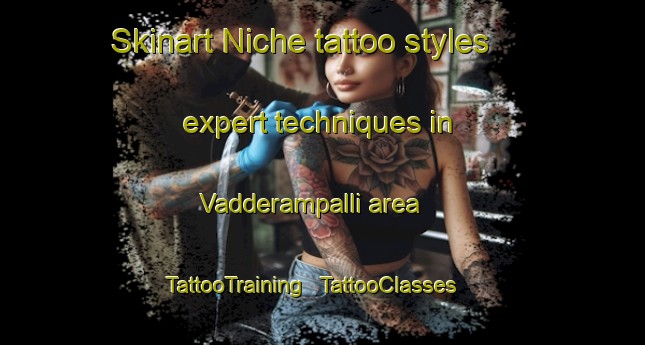 Skinart Niche tattoo styles expert techniques in Vadderampalli area | TattooTraining | TattooClasses | SkinartTraining - India