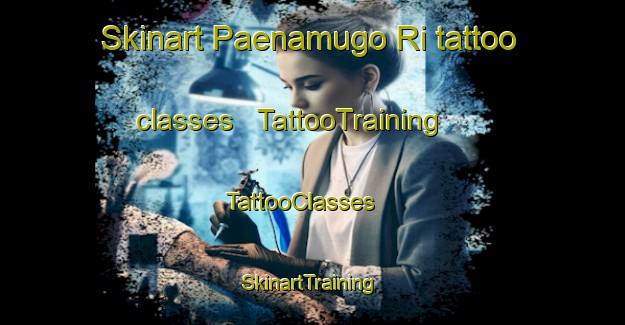 Skinart Paenamugo Ri tattoo classes | TattooTraining | TattooClasses | SkinartTraining - Republic of Korea
