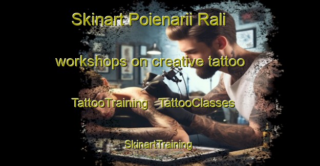 Skinart Poienarii Rali workshops on creative tattoo | TattooTraining | TattooClasses | SkinartTraining - Romania
