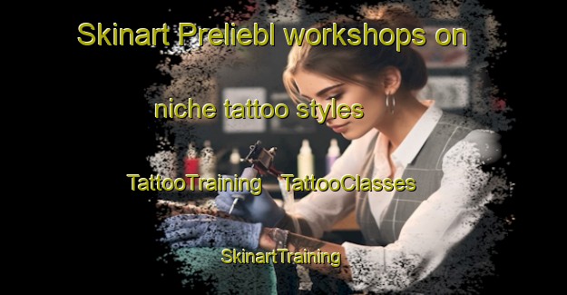 Skinart Preliebl workshops on niche tattoo styles | TattooTraining | TattooClasses | SkinartTraining - Austria