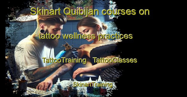 Skinart Quibijan courses on tattoo wellness practices | TattooTraining | TattooClasses | SkinartTraining - Cuba