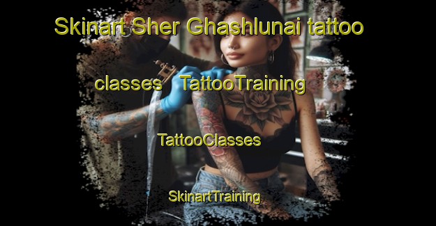 Skinart Sher Ghashlunai tattoo classes | TattooTraining | TattooClasses | SkinartTraining - Afghanistan