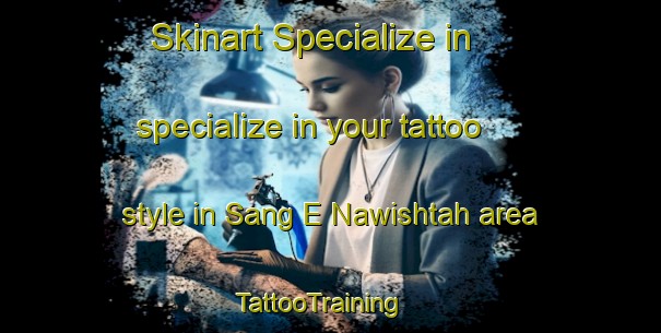 Skinart Specialize in specialize in your tattoo style in Sang E Nawishtah area | TattooTraining | TattooClasses | SkinartTraining - Afghanistan