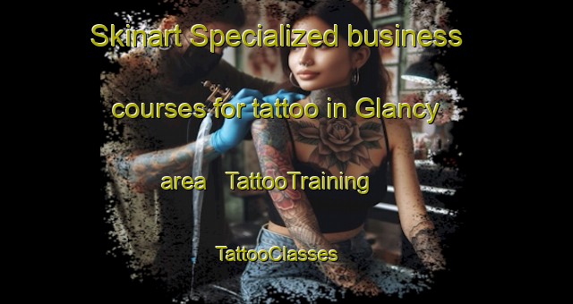 Skinart Specialized business courses for tattoo in Glancy area | TattooTraining | TattooClasses | SkinartTraining - United States